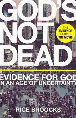 God's Not Dead: Evidence for God in an Age of Uncertainty