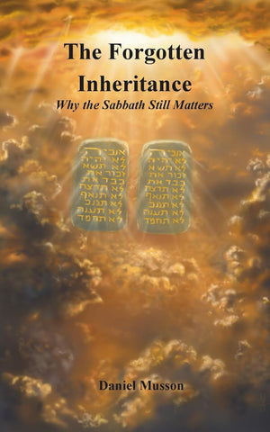 Forgotten Inheritance:  Why the Sabbath Still Matters by Daniel Musson