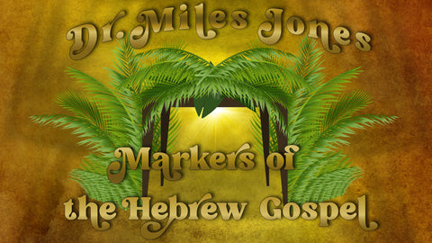 Tabernacles 2024 - Markers of the Hebrew Gospel