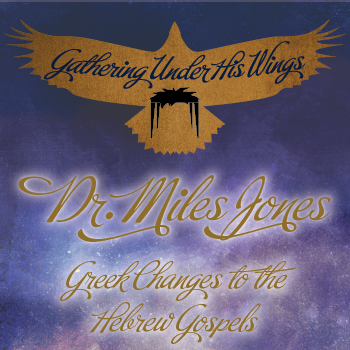 Tabernacles 2023 MP4 - Dr. Miles Jones:  Greek Changes to the Hebrew Gospels