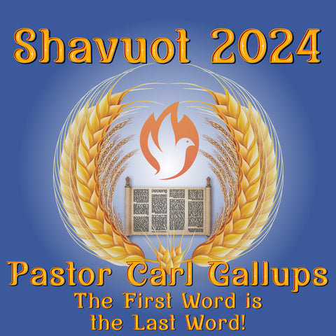 Shavuot 2024 MP4 - Carl Gallups: The First Word is the Last Word