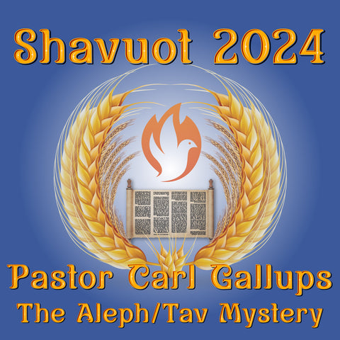 Shavuot 2024 MP4 - Carl Gallups:  Aleph/Tav Mystery