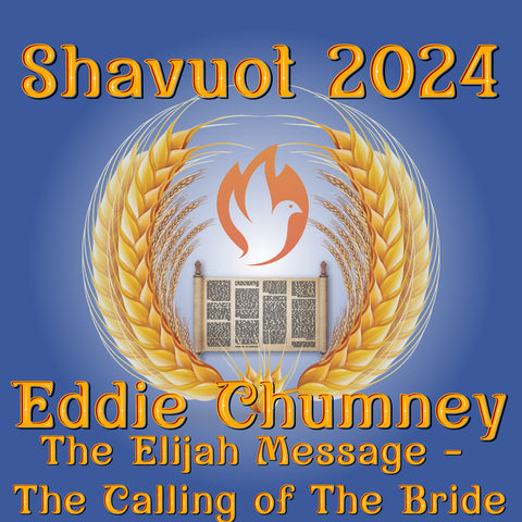Shavuot 2024 MP4 -  Eddie Chumney: The Elijah Message - Calling of the Bride