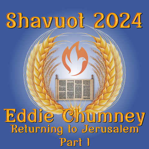 Shavuot 2024 MP4 - Eddie Chumney: Returning to Jerusalem Part 1