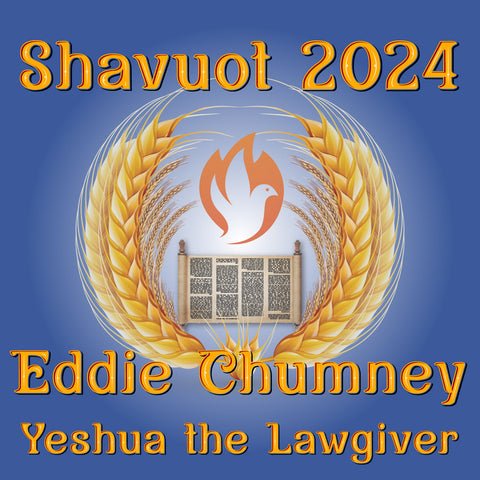 Shavuot 2024 MP4 - Eddie Chumney: Yeshua the Lawgiver