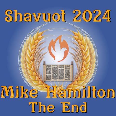 Shavuot 2024 MP4 - Mike Hamilton: The End