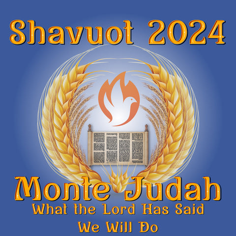 Shavuot 2024 MP4 - Monte Judah: What the Lord Has Said We Will Do