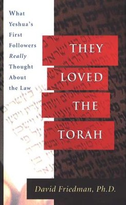 They Loved the Torah: What Yeshua's First Followers Really thought About the Law