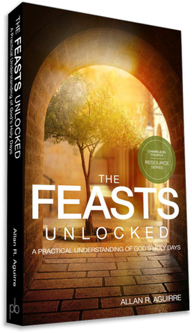 The Feasts Unlocked: A Practical Understanding of God's Holy Days